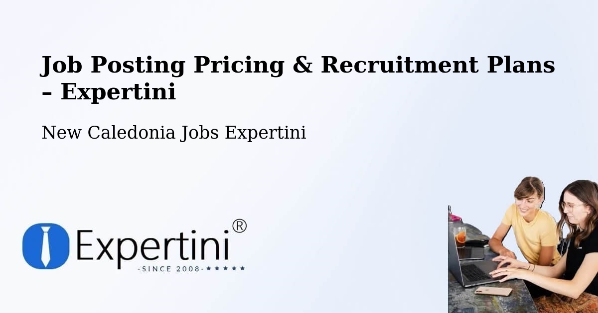 Job Posting Pricing & Recruitment Plans – Kana - Kana, New Caledonia Jobs Expertini